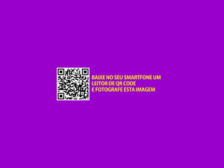 BAIXE NO SEU SMARTFONE UM
LEITOR DE QR CODE
E FOTOGRAFE ESTA IMAGEM
 