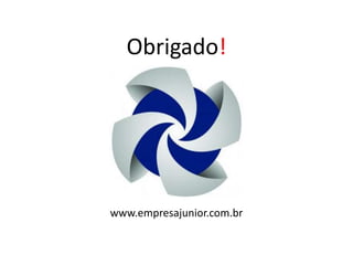 Obrigado!www.empresajunior.com.br