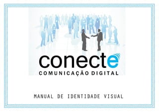 conect
 COMUNICAÇÃO DIGITAL



MANUAL DE IDENTIDADE VISUAL
 
