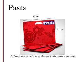 30 cm




                                                25 cm




Pasta nas cores vermelho e azul. Com um visual moderno e chamativo.
 