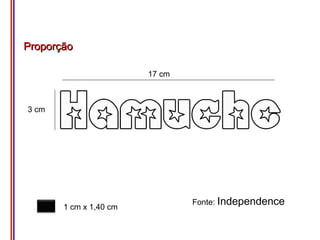 Proporção

                        17 cm



3 cm




                                Fonte: Independence
       1 cm x 1,40 cm
 
