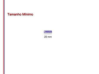 Tamanho Mínimo




                 20 mm
 