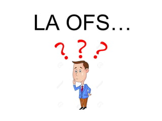 LA OFS…
 