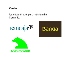 Verdes

Igual que el azul pero más familiar.
Cercanía.
 