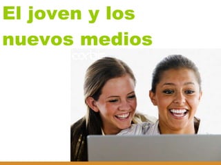 El joven y los nuevos medios 