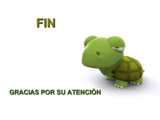 FIN




GRACIAS POR SU ATENCIÓN
 