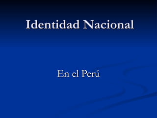 Identidad Nacional En el Perú 