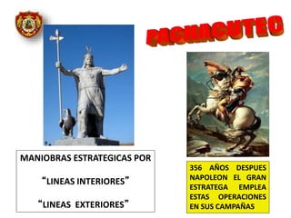 356 AÑOS DESPUES
NAPOLEON EL GRAN
ESTRATEGA EMPLEA
ESTAS OPERACIONES
EN SUS CAMPAÑAS
MANIOBRAS ESTRATEGICAS POR
“LINEAS INTERIORES”
“LINEAS EXTERIORES”
 