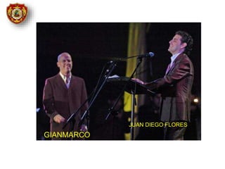 GIANMARCO
JUAN DIEGO FLORES
 