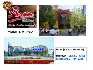 MIAMI - SANTIAGO
INDIA (DELHI – MUMBAI )
PANAMA – MEXICO - CHILE
GUATEMALA – SINGAPUR
 