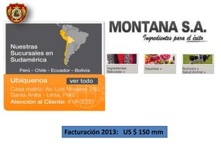 Facturación 2013: US $ 150 mm
 