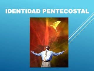 IDENTIDAD PENTECOSTAL
 