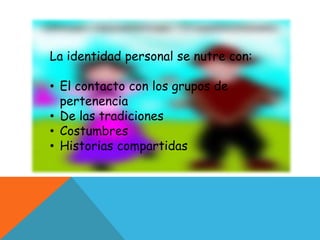Y reconoce que necesita de los demás para vivir y desarrollarsela idea del YO