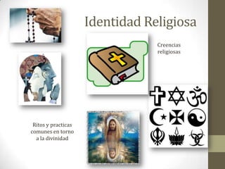 Identidad ReligiosaCreencias religiosasRitos y practicas comunes en torno a la divinidad