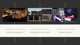 VIVIENDA BENTÍN
Remodelación de vivienda
CUMBRES RESTOBAR
Diseño de restaurante
CHAMPION STORE
Diseño de tienda
 