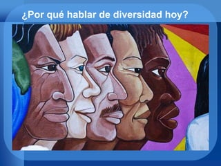 ¿Por qué hablar de diversidad hoy?
 