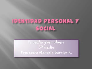 Filosofía y psicología
          3º medio
Profesora Marcela Barrios R.
 