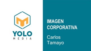 Carlos
Tamayo
IMAGEN
CORPORATIVA
 