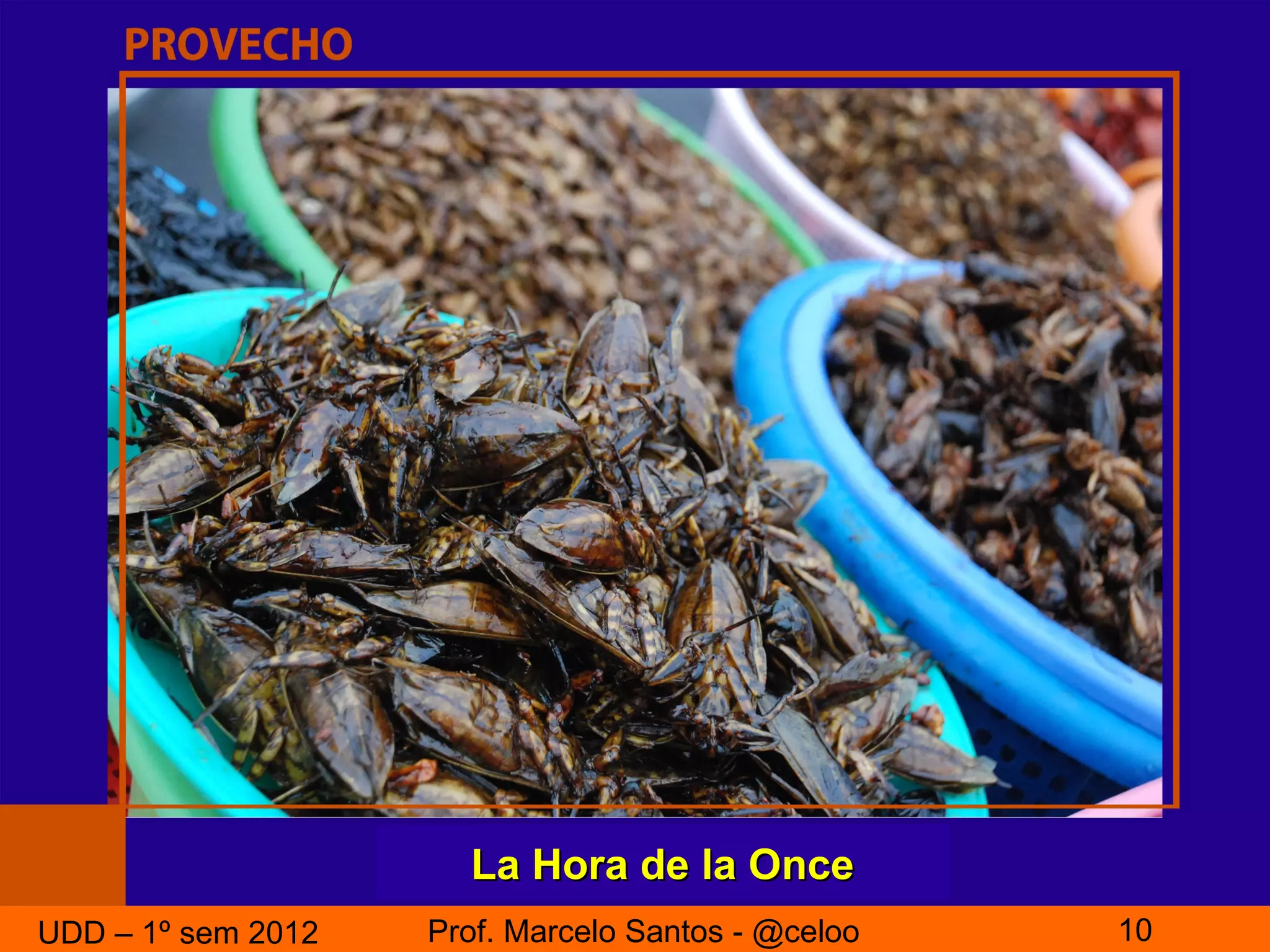 La Hora de la Once
UDD – 1º sem 2012   Prof. Marcelo Santos - @celoo   10
 