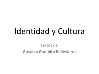 Identidad y Cultura Textos de  Gustavo Garabito Ballesteros 