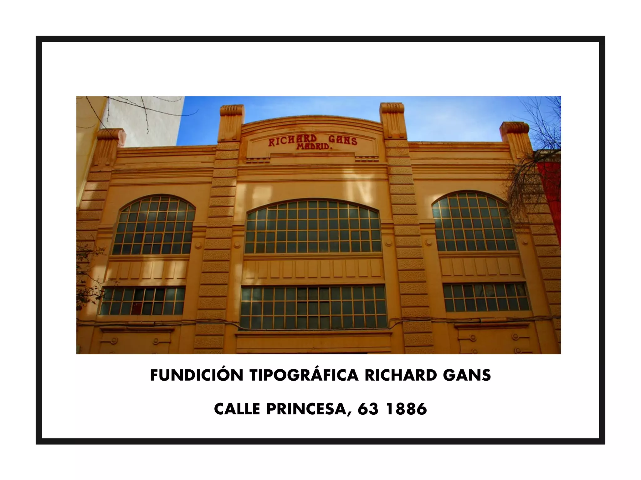 FUNDICIÓN TIPOGRÁFICA RICHARD GANS

      CALLE PRINCESA, 63 1886
 