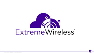 ©2017 Extreme Networks, Inc. All rights reserved©2017 Extreme Networks, Inc. All rights reserved4
 