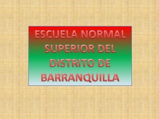 ESCUELA NORMAL SUPERIOR DEL DISTRITO DE BARRANQUILLA 