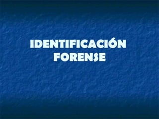 IDENTIFICACIÓN  FORENSE 