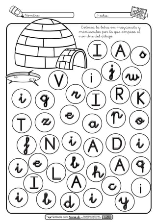 focaclipart.net23.net
focaclipart.wordpress.comactiludis.com
Nombre: Fecha:
I
e
L
A
s
b
r
a
q
j
g
e
V
R
w
K
o
if
z
N
d
A
T
h
D
p
A
y
I A
c
Colorea la letra en mayúscula y
minúsculas por la que empiza el
nombre del dibujo.
b
i
i
i
i
i
i
i
i
I