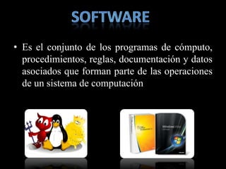 • Es el conjunto de los programas de cómputo,
  procedimientos, reglas, documentación y datos
  asociados que forman parte de las operaciones
  de un sistema de computación
 
