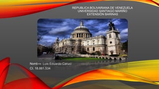 REPUBLICA BOLIVARIANA DE VENEZUELA
UNIVERSIDAD SANTIAGO MARIÑO
EXTENSIÓN BARINAS
Nombre: Luis Eduardo Caruci
CI. 18.881.534
 