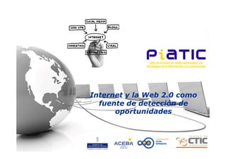 Internet y la Web 2.0 como
  fuente de detección de
      oportunidades
 