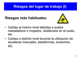 <ul><li>Riesgos más habituales:  </li></ul><ul><li>Caídas al mismo nivel debidas a suelos resbaladizos o mojados, obstácul...