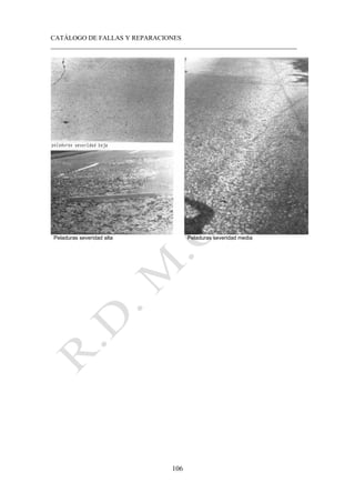 CATÁLOGO DE FALLAS Y REPARACIONES
___________________________________________________________________________
106
Peladuras severidad alta Peladuras severidad media
 
