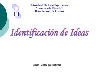 Universidad Nacional Experimental
“Francisco de Miranda”
Departamento de Idiomas
Licdo. Zárraga Richard
 