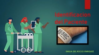 Identificacion
del Paciente
EMILIA DEL ROCIO ENRIQUEZ
 