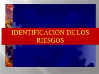IDENTIFICACION DE LOS
RIESGOS
 
