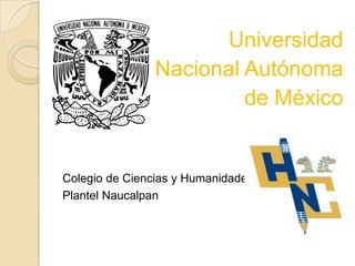 Universidad
Nacional Autónoma
de México

Colegio de Ciencias y Humanidades
Plantel Naucalpan

 