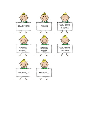 JOÃO PEDRO
GUILHERME
GUERRA
TOMÁS
GABRIEL
CARRIÇO
GABRIEL
VIEIRA
GUILHERME
CARRIÇO
LOURENÇO FRANCISCO
 