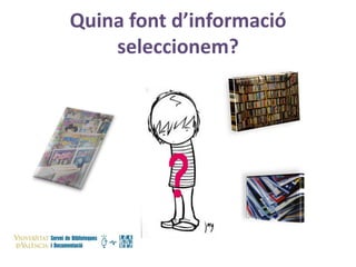 Quina font d’informació
seleccionem?

 
