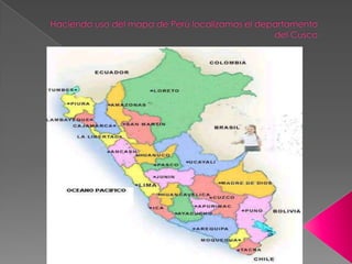Haciendo uso del mapa de Perú localizamos el departamento del Cusco 