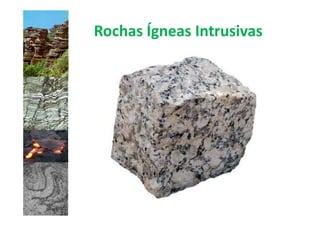 Rochas Ígneas Intrusivas
 