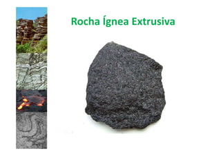 Rocha Ígnea Extrusiva
 