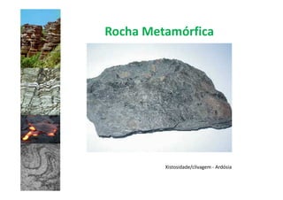 Rocha Metamórfica




         Xistosidade/clivagem - Ardósia
 