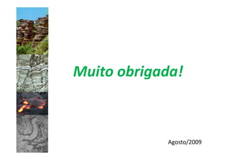 Muito obrigada!



            Agosto/2009
 
