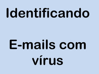 Identificando E-mails com vírus 
