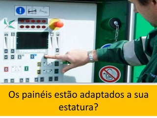 Os painéis estão adaptados a sua
estatura?
 