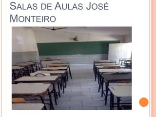 SALAS DE AULAS JOSÉ
MONTEIRO
 