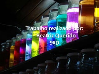 Trabalho realizado por:- Beatriz Querido 9ºD