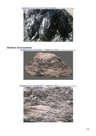 105
obsidiana cinza escuro/2 visão ampliada (Foto: R.Weller/Cochise College)
Obsidiana, fluxo bandando
obsidiana fluxo bandado/1 - Califórnia, EUA (Foto: R.Weller/Cochise College)
obsidiana fluxo bandando/2 - Califórnia, EUA (Foto: R.Weller/Cochise College)
 